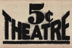 5 CENT THEATRE