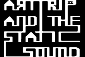ART TRIP AND THE STATIC SOUND